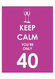 Keep Calm You're Only 40 (Purple) Posters