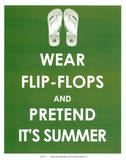 Wear Flip Flops and Pretend it's Summer Prints
