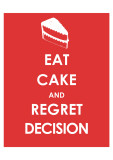 Eat Cake and Regret Decision Posters