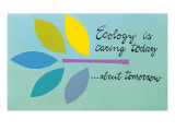 Ecology is Caring Today about Tomorrow Kunstdruck