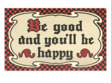 Be Good and You'll Be Happy Prints