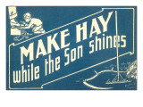 Make Hay While the Son Shines - Giclee Baskı