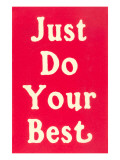 Just Do Your Best Slogan Giclee Print
