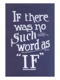 If There Was No Such Word as If Posters
