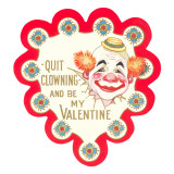 Quit Clowning and Be My Valentine Giclee Print