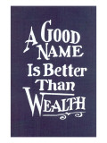 A Good Name is Better than Wealth Digitálně vytištěná reprodukce A Good Name is Better than Wealth Digitálně vytištěná reprodukce