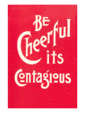 Be Cheerful; it's Contagious - Giclee Baskı Be Cheerful; it's Contagious - Giclee Baskı