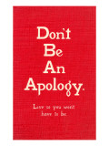 Don't Be an Apology Giclée-Druck