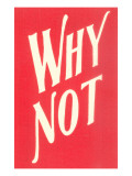 Why Not? Giclée-tryk