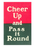 Cheer Up and Pass it Round Plakat Cheer Up and Pass it Round Plakat