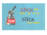 Stick to Me, Glue Pot Posters Stick to Me, Glue Pot Posters