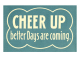 Cheer Up, Better Days are Coming Digitálně vytištěná reprodukce Cheer Up, Better Days are Coming Digitálně vytištěná reprodukce