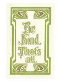 Be Kind, That's All Wydruk giclee Be Kind, That's All Wydruk giclee