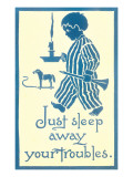 Just Sleep Away Your Troubles Posters Just Sleep Away Your Troubles Posters