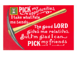 I Pick My Opportunities and Friends Plakater I Pick My Opportunities and Friends Plakater