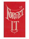 Forget It - Giclee Baskı