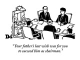 "Your father's last wish was for you to succeed him as chairman." - New Yorker Cartoon Premium Giclee Print by Drew Dernavich