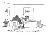 "We already have an eight-hundred-pound gorilla." - New Yorker Cartoon Premium Giclee Print by Mick Stevens
