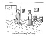 "Your husband's doing well, but we're going to need to keep him overnight …" - New Yorker Cartoon Premium Giclee Print by Zachary Kanin