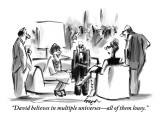 "David believes in multiple universes—all of them lousy." - New Yorker Cartoon Premium Giclee Print by Lee Lorenz