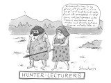 "Hunter-Lecturers." A Cavewoman lectures her caveman husband. - New Yorker Cartoon Premium Giclee Print by Danny Shanahan