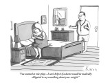 "You wanted to role-play—I can't help it if a doctor would be medically ob… Premium Giclee Print by Zachary Kanin