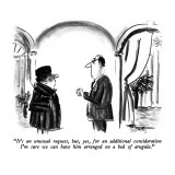 "It's an unusual request, but, yes, for an additional consideration I'm su…" - New Yorker Cartoon Premium Giclee Print by Donald Reilly