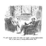 "I can't decide which I'd rather do—make a twenty-billion-dollar bid or tu… Premium Giclee Print by James Stevenson