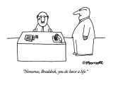 "Nonsense, Braddock, you do have a life." - New Yorker Cartoon Premium Giclee Print by Charles Barsotti