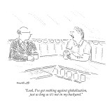 "Look, I've got nothing against globalization, just as long as it's not in…" - New Yorker Cartoon Premium Giclee Print by Robert Mankoff