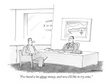 "I've heard a lot about money, and now I'd like to try some." - New Yorker Cartoon Premium Giclee Print by Mick Stevens