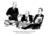 "Gentlemen, yours is going to be one of this period's seminal bankruptcies." - New Yorker Cartoon Premium Giclee Print by William Hamilton