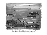 "Just ignore them.  They're summer people." - New Yorker Cartoon Premium Giclee Print by Michael Crawford