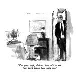 "I'm your wife, Arthur.  You talk to me.  You don't touch base with me." - New Yorker Cartoon Premium Giclee Print by Joseph Mirachi
