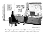 "Our integrated approach to medicine skillfully combines an array of holis…" - New Yorker Cartoon Premium Giclee Print by Danny Shanahan