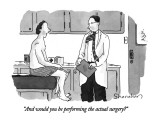 "And would you be performing the actual surgery?" - New Yorker Cartoon Premium Giclee Print by Danny Shanahan