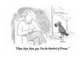 "Hiya, hiya, hiya, guy. I'm the bluebird of Prozac." - New Yorker Cartoon Premium Giclee Print by Robert Mankoff