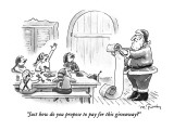 "Just how do you propose to pay for this giveaway?" - New Yorker Cartoon Premium Giclee Print by Mike Twohy