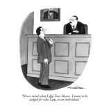 "Never mind what I did, Your Honor. I want to be judged for who I am, as a…" - New Yorker Cartoon Premium Giclee Print by J.B. Handelsman