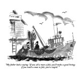 "My father had a saying: 'If you sell a man a fish, you'll make a good liv…" - New Yorker Cartoon Premium Giclee Print by Donald Reilly