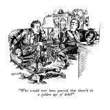 "Who would ever have guessed that there'd be a golden age of debt?" - New Yorker Cartoon Premium Giclee Print by William Hamilton