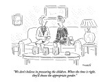 "We don't believe in pressuring the children.  When the time is right, the…" - New Yorker Cartoon Premium Giclee Print by Robert Mankoff