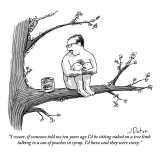 "I swear, if someone told me ten years ago I'd be sitting naked on a tree …" - New Yorker Cartoon Premium Giclee Print by Joe Dator