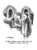 "A Merry Christmas and a Happy New Year in addition to having a nice day." - New Yorker Cartoon Premium Giclee Print by Henry Martin