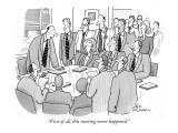 "First of all, this meeting never happened." - New Yorker Cartoon Premium Giclee Print by Leo Cullum