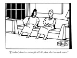 "If, indeed, there is a reason for all this, than that's so much worse." - New Yorker Cartoon Premium Giclee Print by Bruce Eric Kaplan