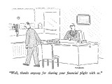"Well, thanks anyway for sharing your financial plight with us." - New Yorker Cartoon Premium Giclee Print by Robert Mankoff