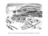 "How come every man on this beach can't get his mind off work—except you?" - New Yorker Cartoon Premium Giclee Print by Ed Fisher