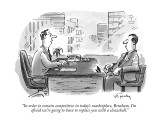 "In order to remain competitive in today's marketplace, Bentham, I'm afrai…" - New Yorker Cartoon Premium Giclee Print by Mike Twohy