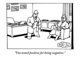"You tested positive for being negative." - New Yorker Cartoon Premium Giclee Print by Bruce Eric Kaplan